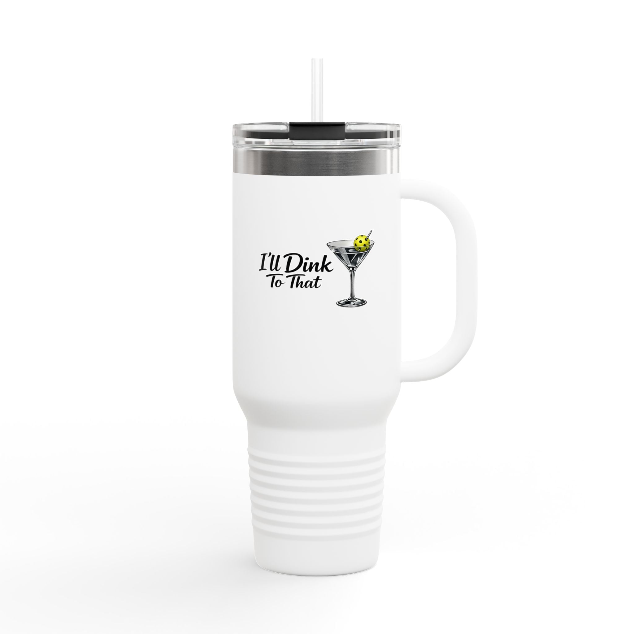 40oz Insulated Travel Mug — "I'll Dink To That" Martini Design