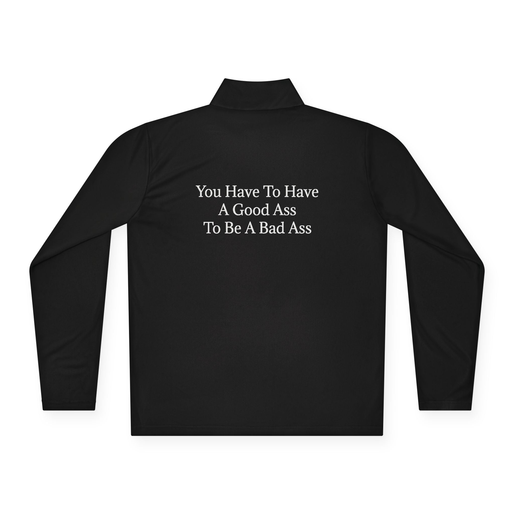 "You Have To Have A Good Ass To Be A Bad Ass" (Back) Quarter-Zip Pullover — Front Lightning Logo