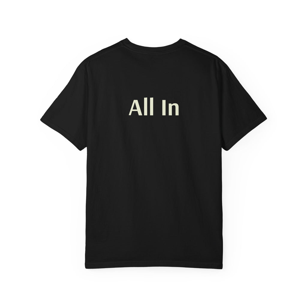 'All In' (on back) Unisex Garment-Dyed T-shirt, Casual Tee, Motivational Shirt, Everyday Wear, Gift for Friends, Summer Style