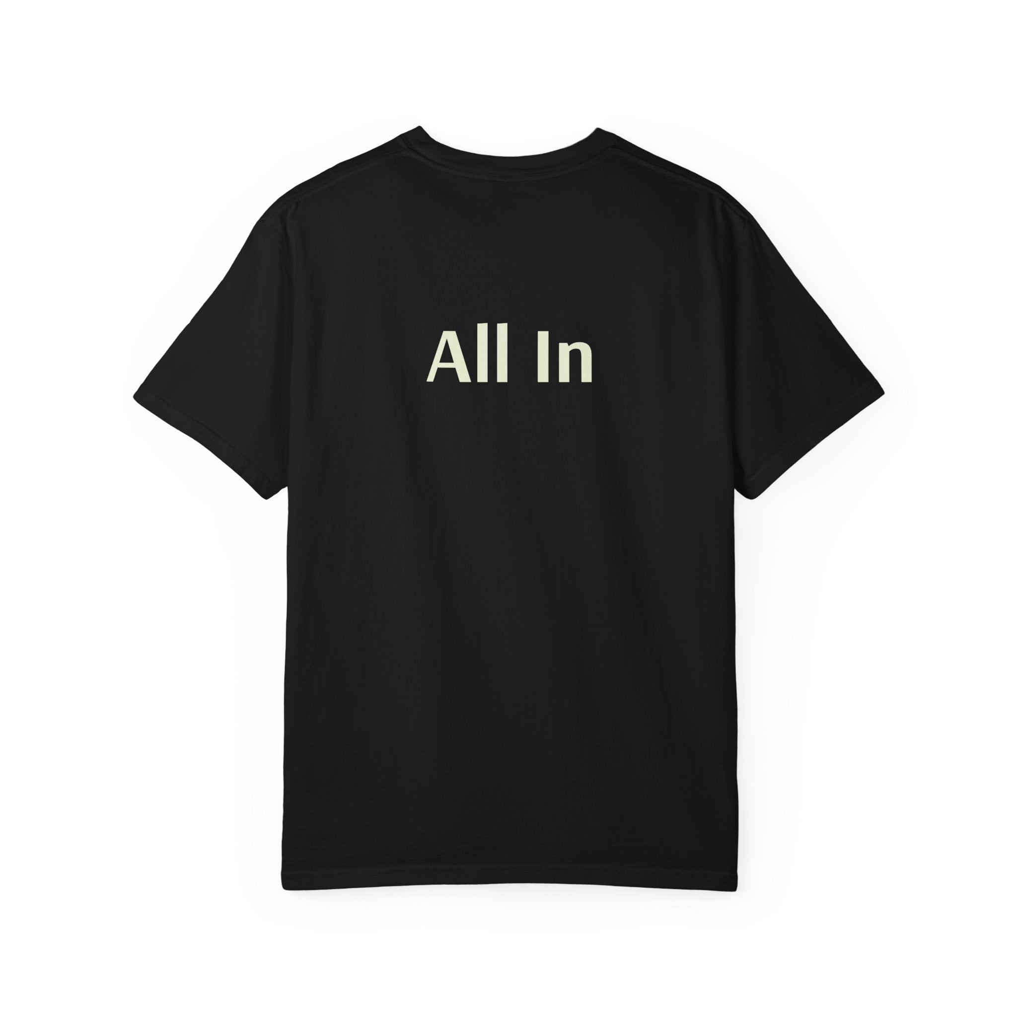 'All In' (on back) Unisex Garment-Dyed T-shirt, Casual Tee, Motivational Shirt, Everyday Wear, Gift for Friends, Summer Style