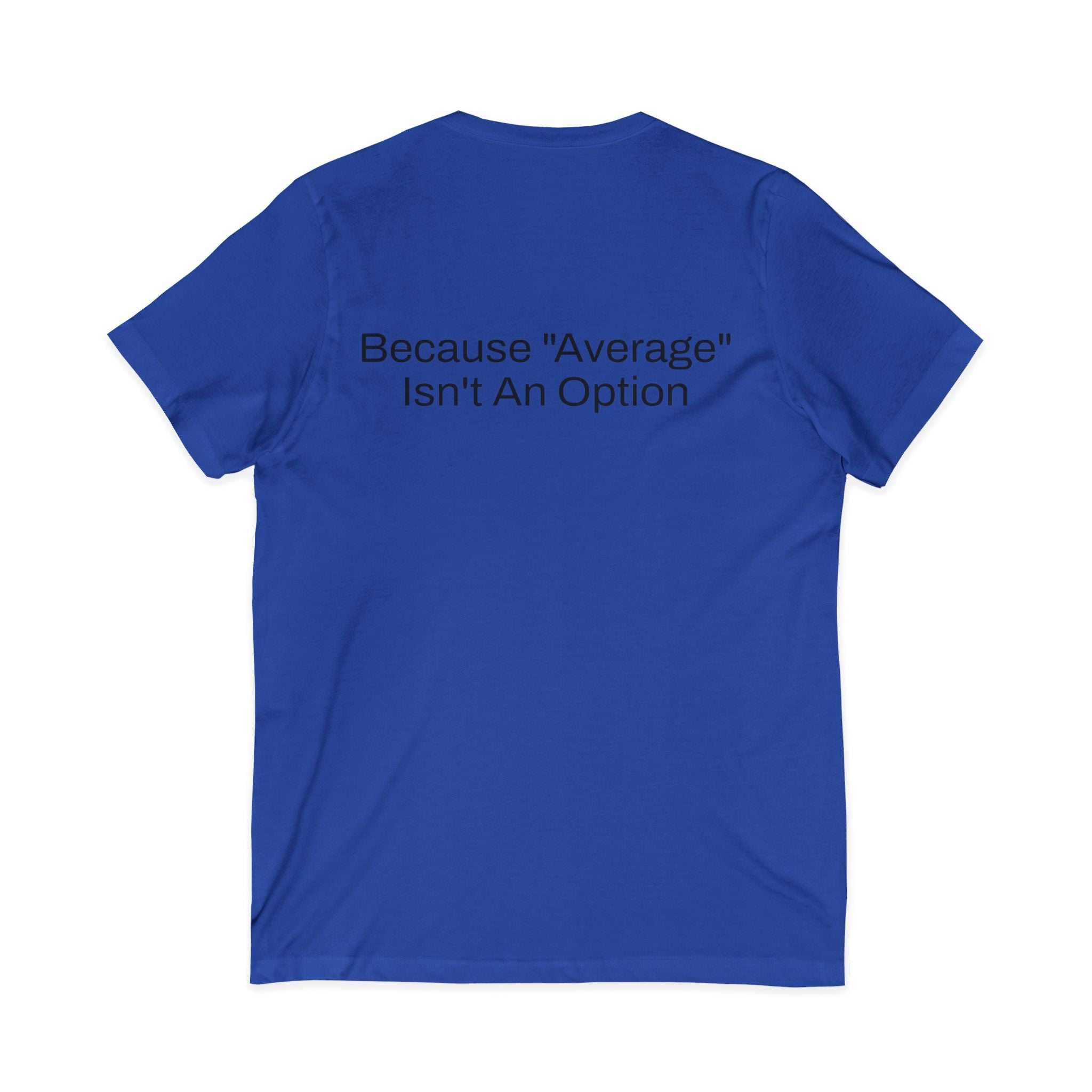 The 1% (front) Because "Average" Isn't An Option (back) V-Neck Tee — Motivational T-Shirt