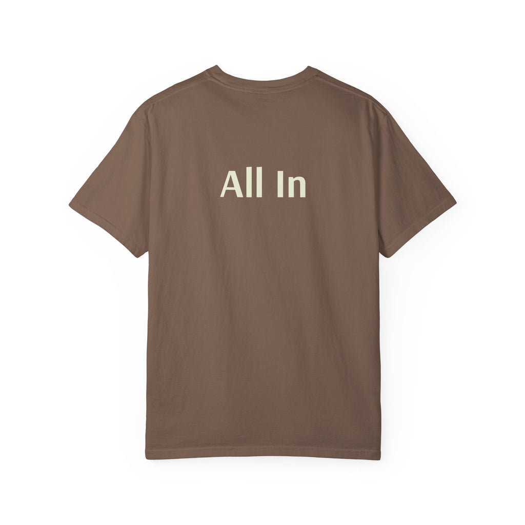 'All In' (on back) Unisex Garment-Dyed T-shirt, Casual Tee, Motivational Shirt, Everyday Wear, Gift for Friends, Summer Style