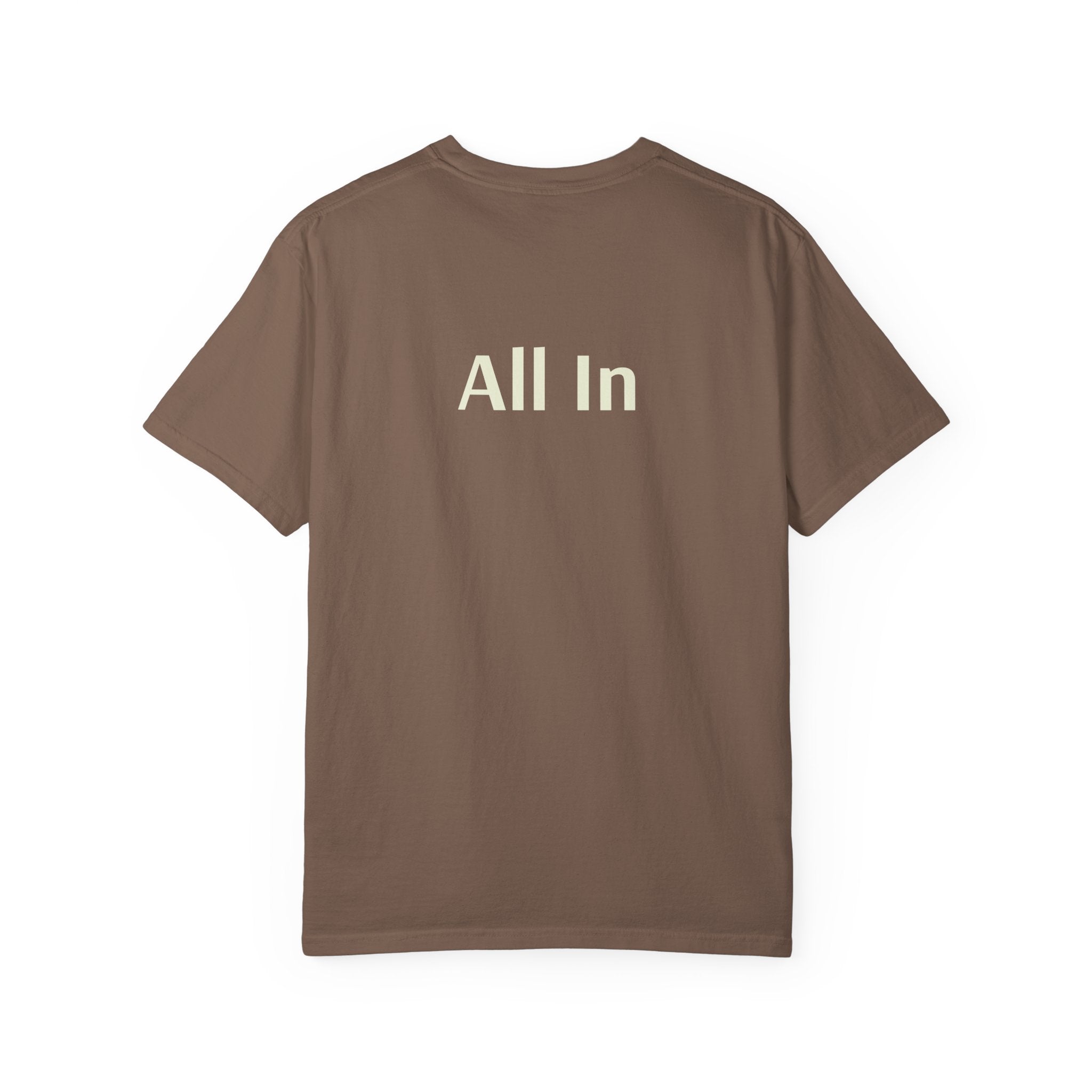 'All In' (on back) Unisex Garment-Dyed T-shirt, Casual Tee, Motivational Shirt, Everyday Wear, Gift for Friends, Summer Style