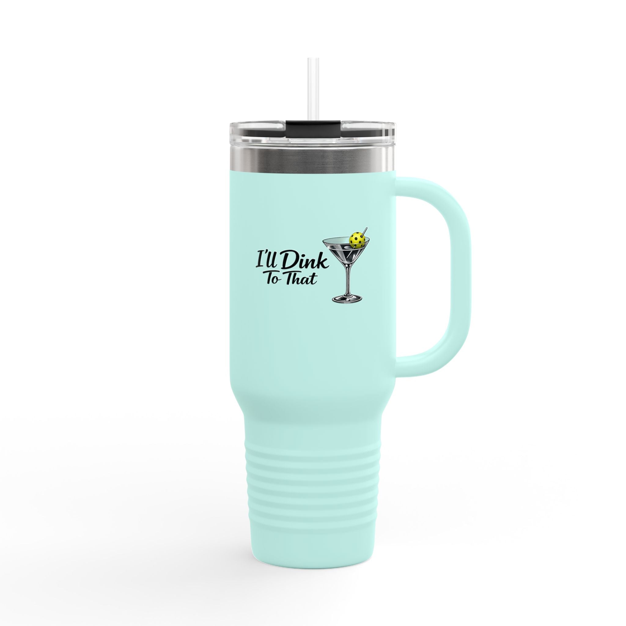 40oz Insulated Travel Mug — "I'll Dink To That" Martini Design