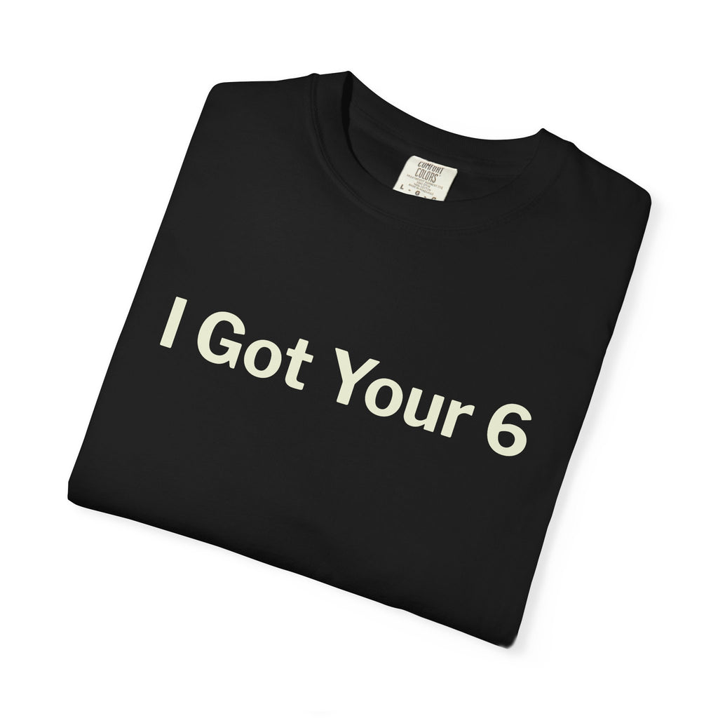 I Got Your 6 Unisex Garment-Dyed T-shirt