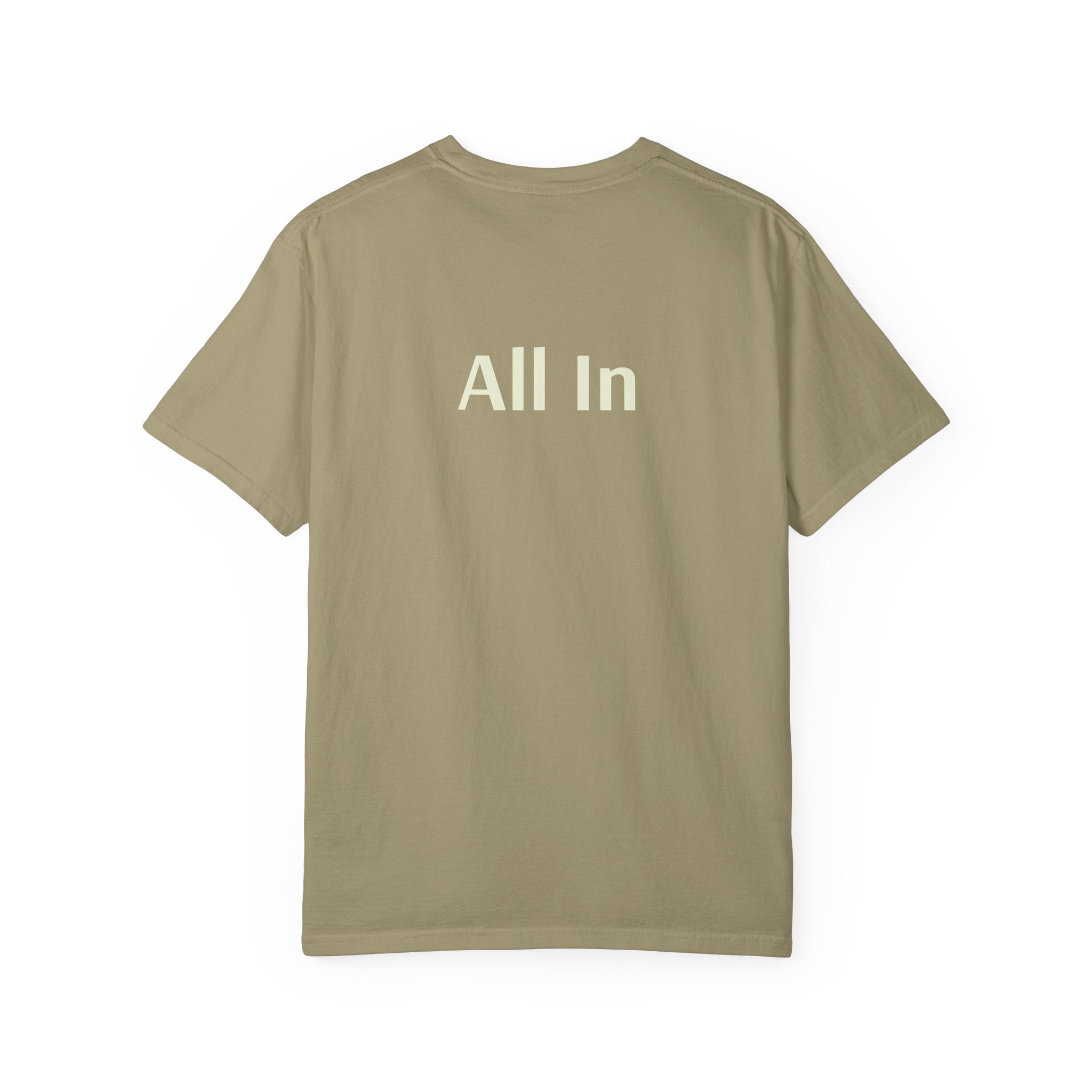 'All In' (on back) Unisex Garment-Dyed T-shirt, Casual Tee, Motivational Shirt, Everyday Wear, Gift for Friends, Summer Style