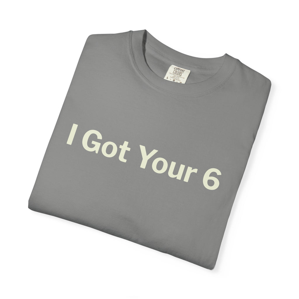 I Got Your 6 Unisex Garment-Dyed T-shirt