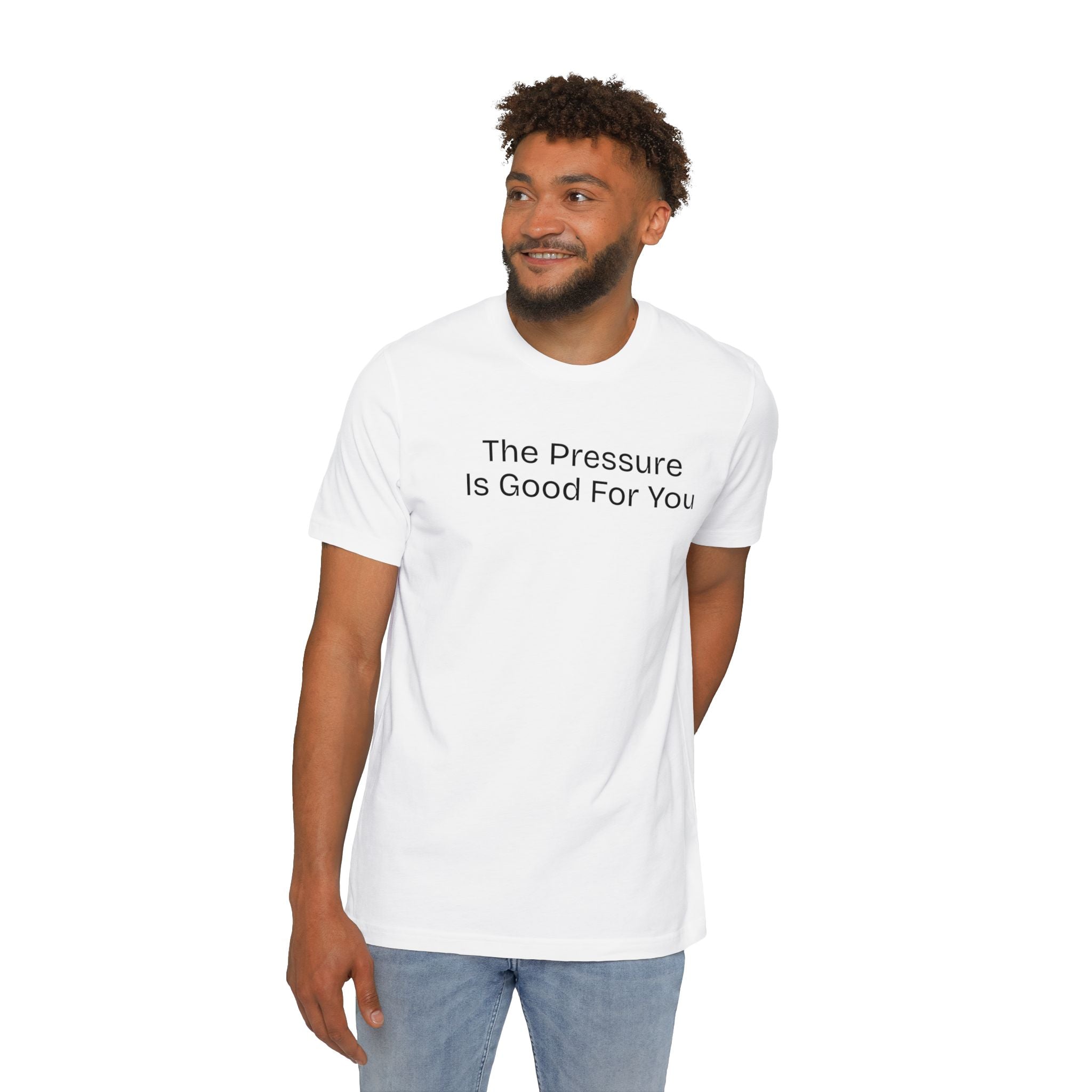 'The Pressure Is Good For You', USA-Made Unisex T-Shirt - Motivational Tee, Casual Wear, Gift for Friends, Birthday Present, College Apparel