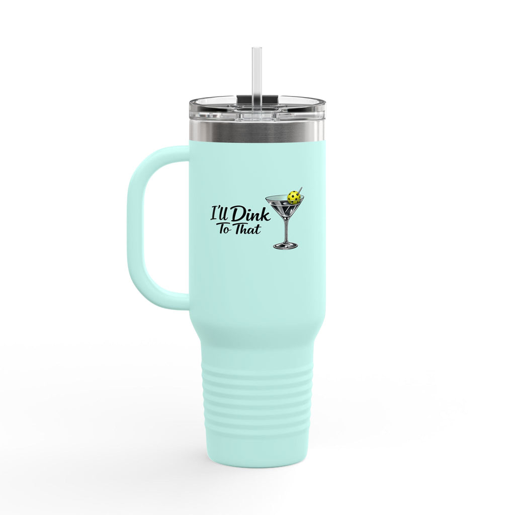 40oz Insulated Travel Mug — "I'll Dink To That" Martini Design