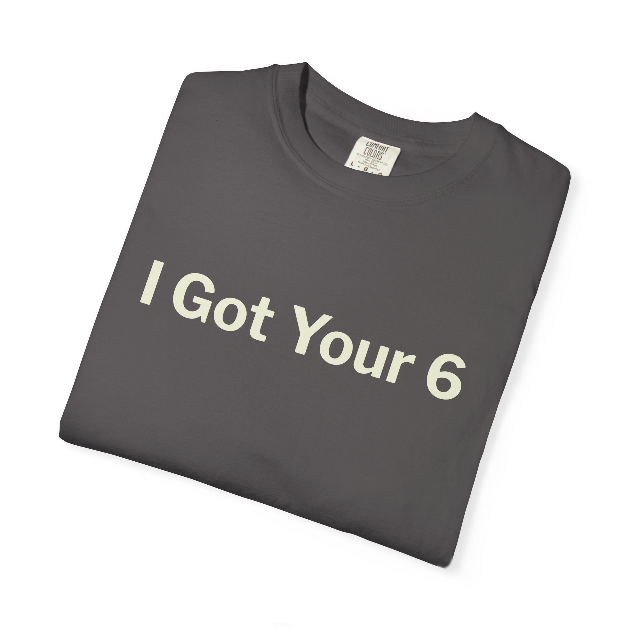 I Got Your 6 Unisex Garment-Dyed T-shirt