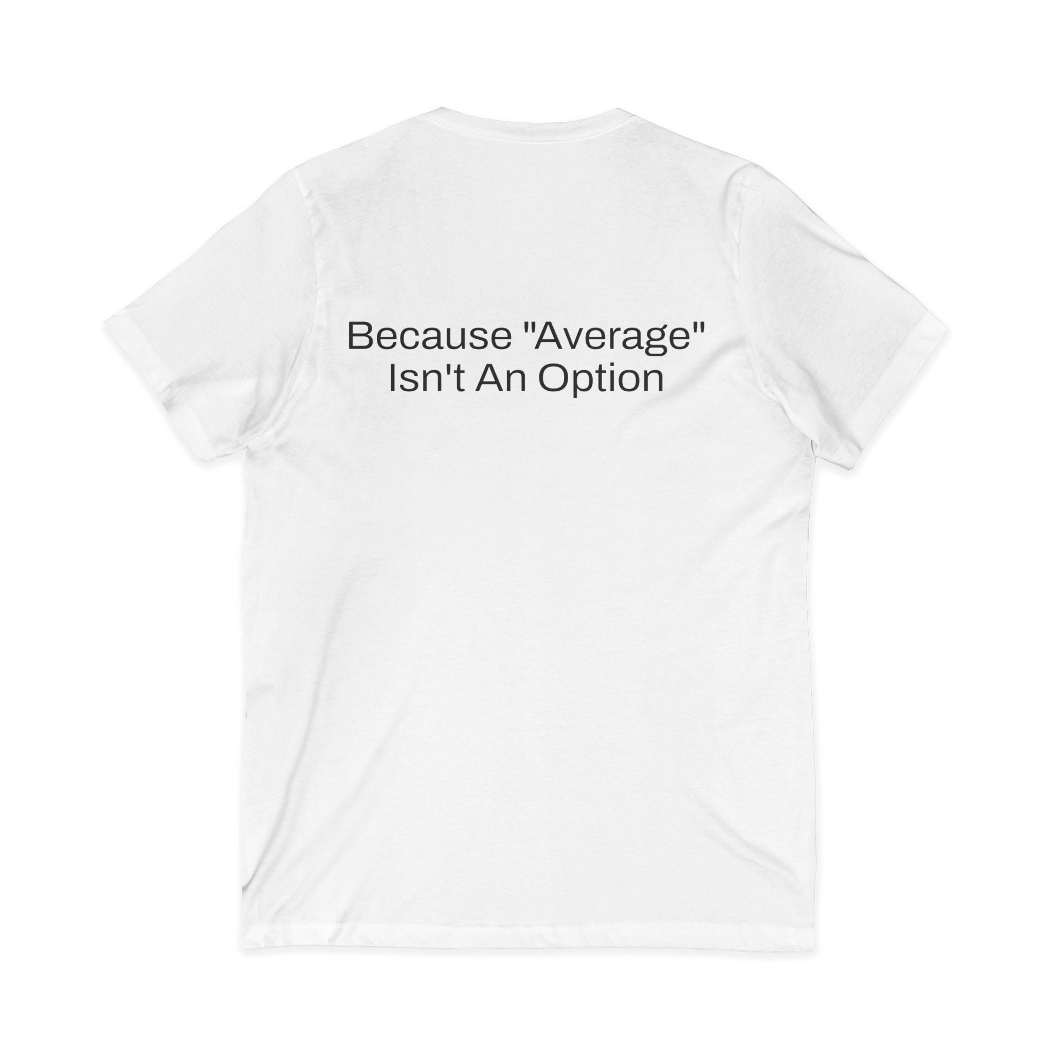 The 1% (front) Because "Average" Isn't An Option (back) V-Neck Tee — Motivational T-Shirt