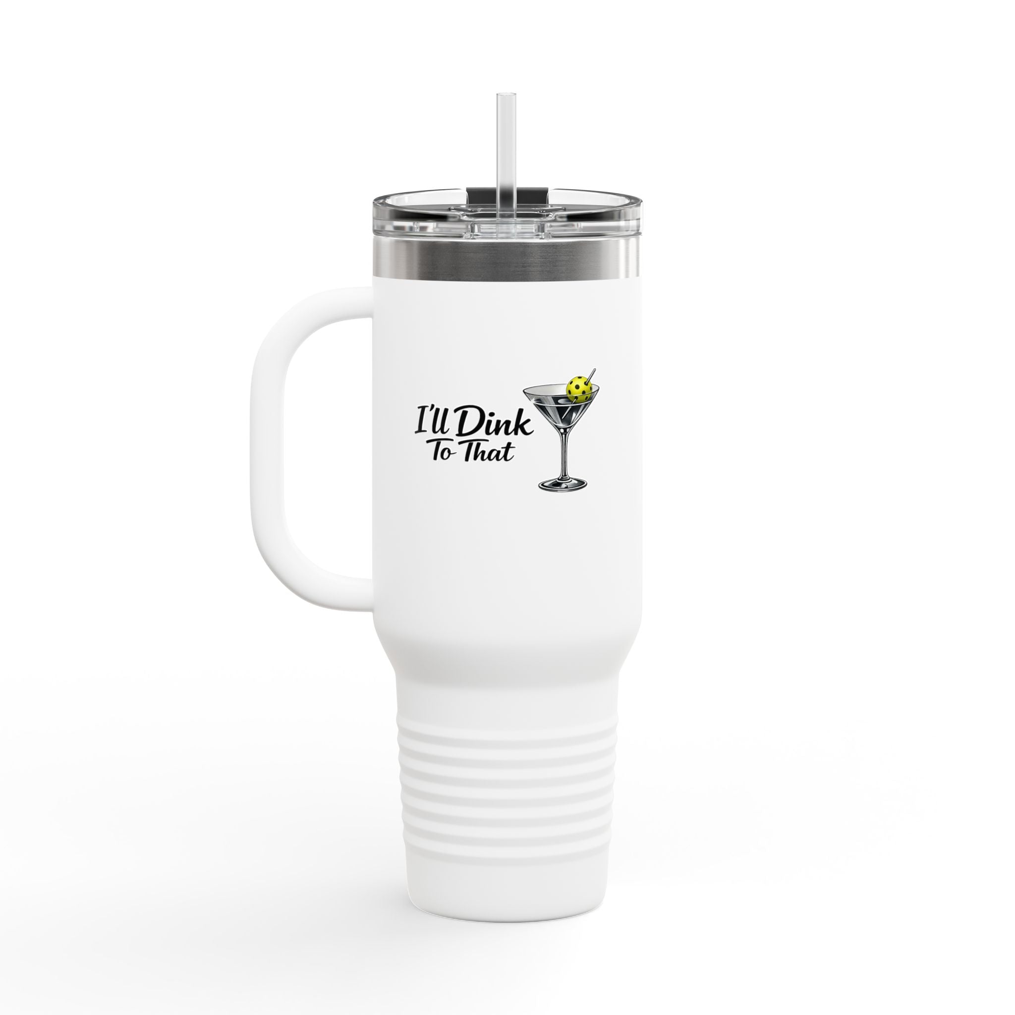 40oz Insulated Travel Mug — "I'll Dink To That" Martini Design