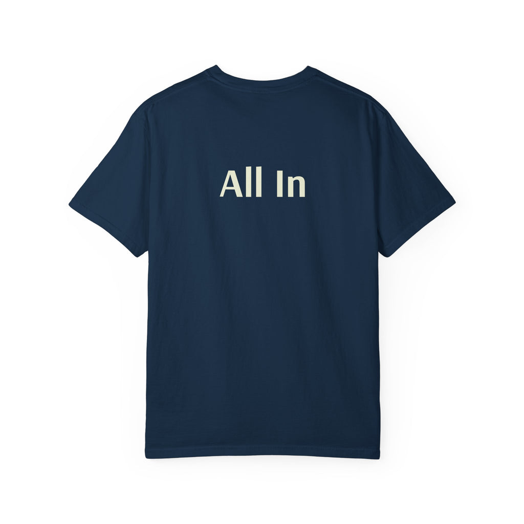 'All In' (on back) Unisex Garment-Dyed T-shirt, Casual Tee, Motivational Shirt, Everyday Wear, Gift for Friends, Summer Style