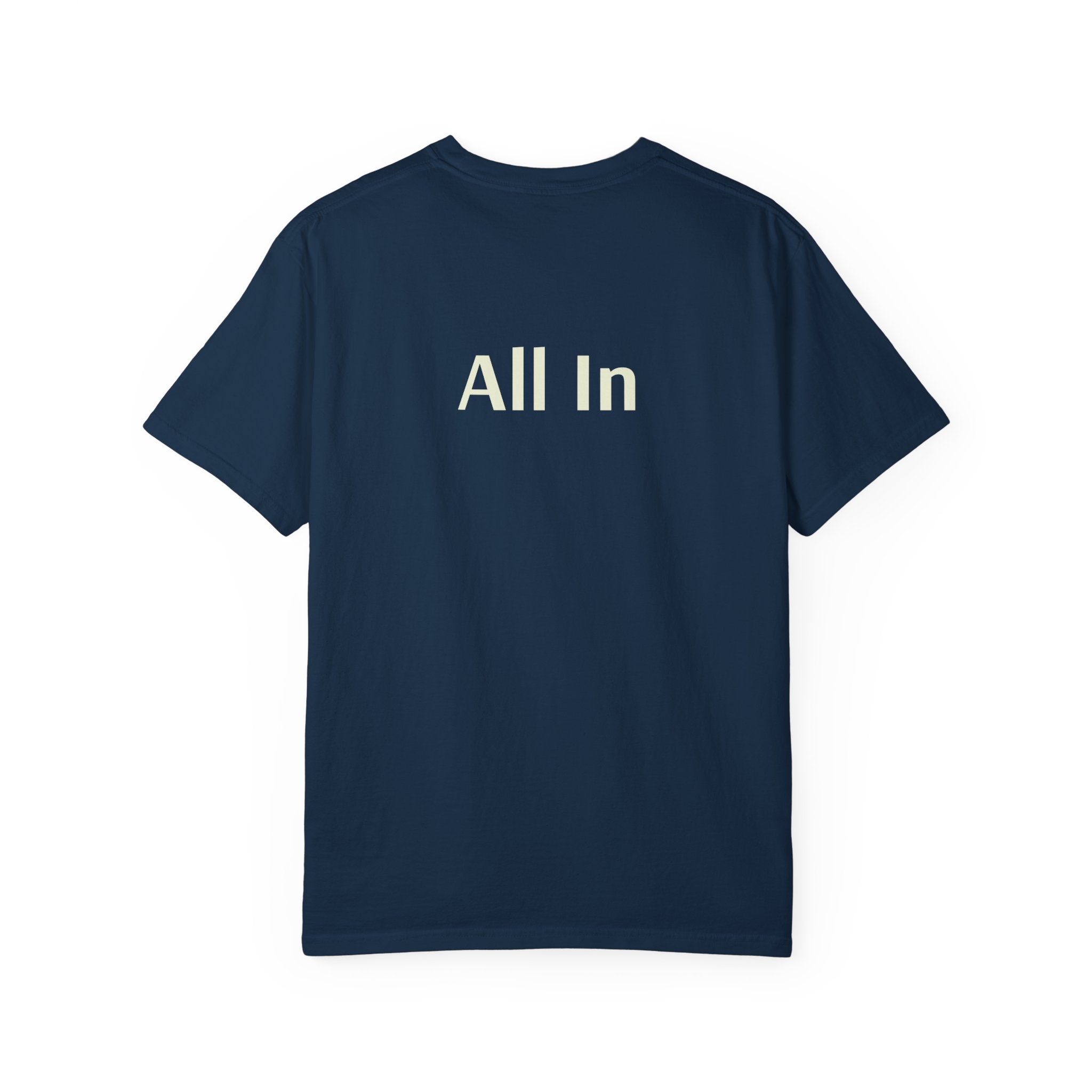'All In' (on back) Unisex Garment-Dyed T-shirt, Casual Tee, Motivational Shirt, Everyday Wear, Gift for Friends, Summer Style